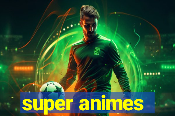 super animes